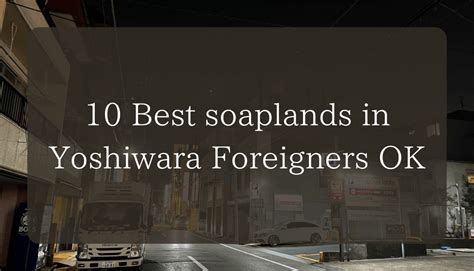 soaplands japan|10 Best soaplands in Yoshiwara｜Foreigners OK.